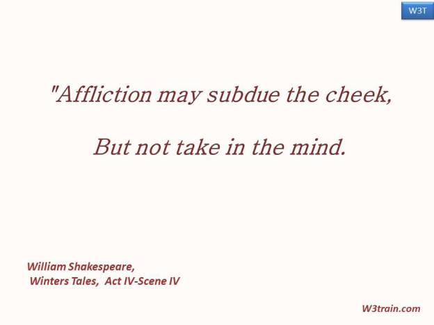 "Affliction may subdue the cheek, But not take in the mind.
