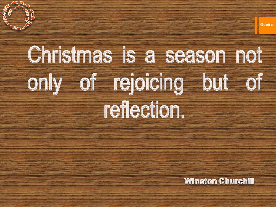 Christmas is a season not only of rejoicing but of reflection.