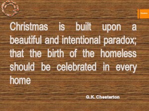 Christmas is built upon a beautiful and intentional paradox; that the birth of the homeless should be celebrated in every home