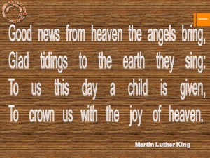 Good news from heaven the angels bring, Glad tidings to the earth they sing To us this day a child is given, To crown us with the joy of heaven.