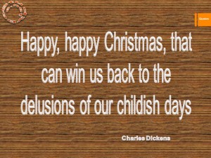 Happy, happy Christmas, that can win us back to the delusions of our childish days