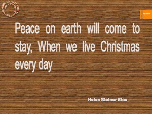 Peace on earth will come to stay, When we live Christmas every day
