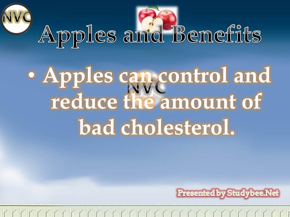 Apples can control and reduce the amount of bad cholesterol.