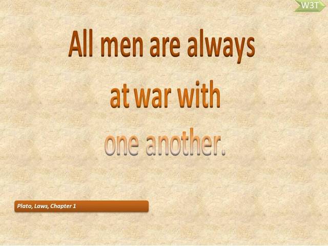  All men are always at war with one another. 