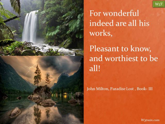 For wonderful indeed are all his works,
Pleasant to know, and worthiest to be all! Famous Beauty Quotes