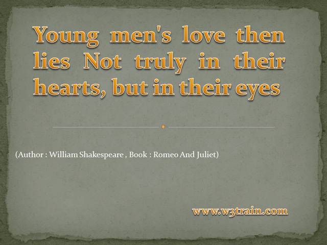 Young men's love then lies Not truly in their hearts, but in their eyes.