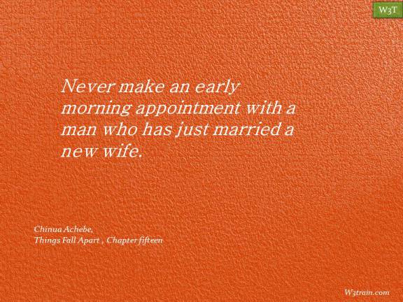 Never make an early morning appointment with a man who has just married a new wife.