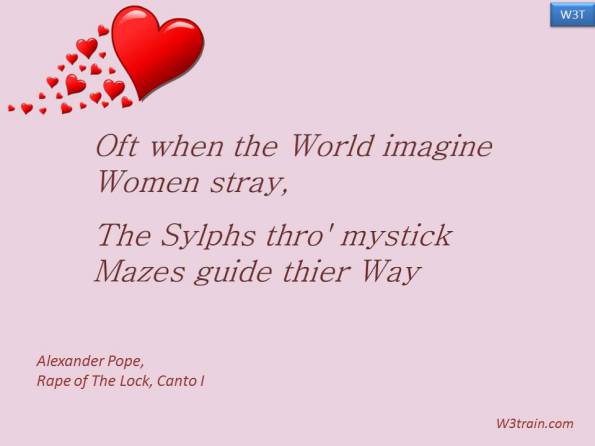 Oft when the World imagine Women stray,The Sylphs thro' mystick Mazes guide theirr Way
